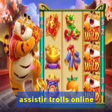 assistir trolls online